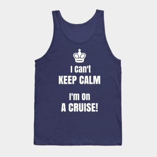 Funny Cruise Shirt I Can't Keep Calm I'm On A Cruise! Tank Top